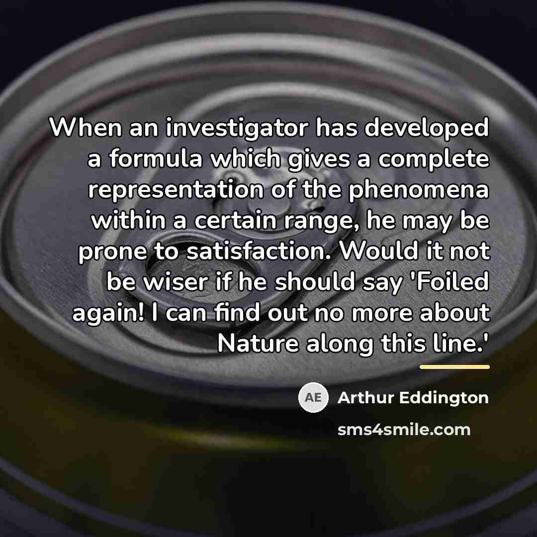 “When an investigator has developed a formula which gives a…” quote by Arthur Eddington
