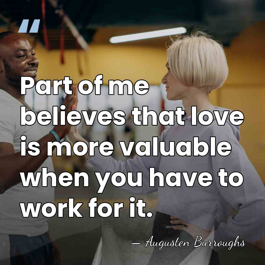 Part of me believes that love is more valuable when you have&hellip; - Augusten Burroughs