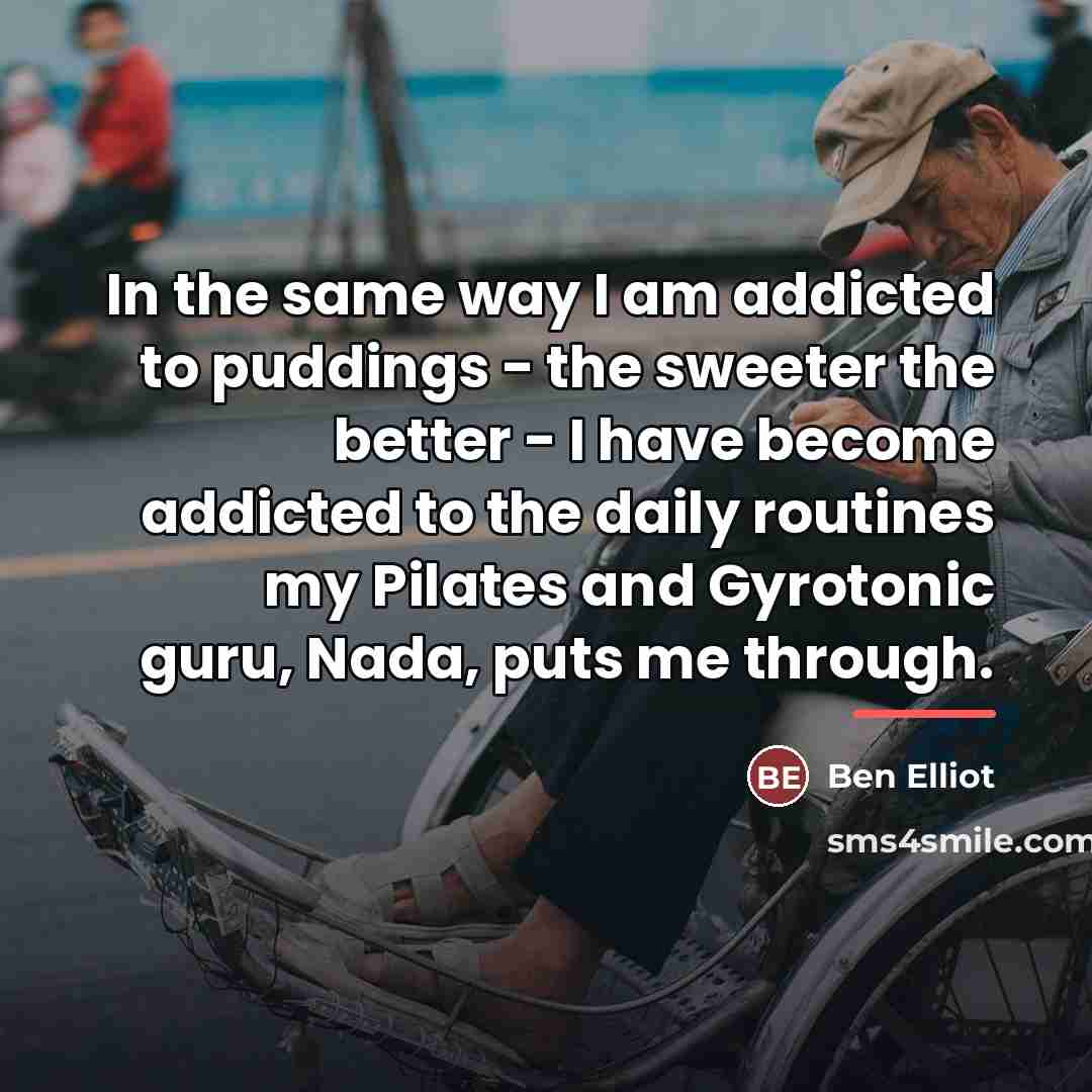 “In the same way I am addicted to puddings -…” quote by Ben Elliot