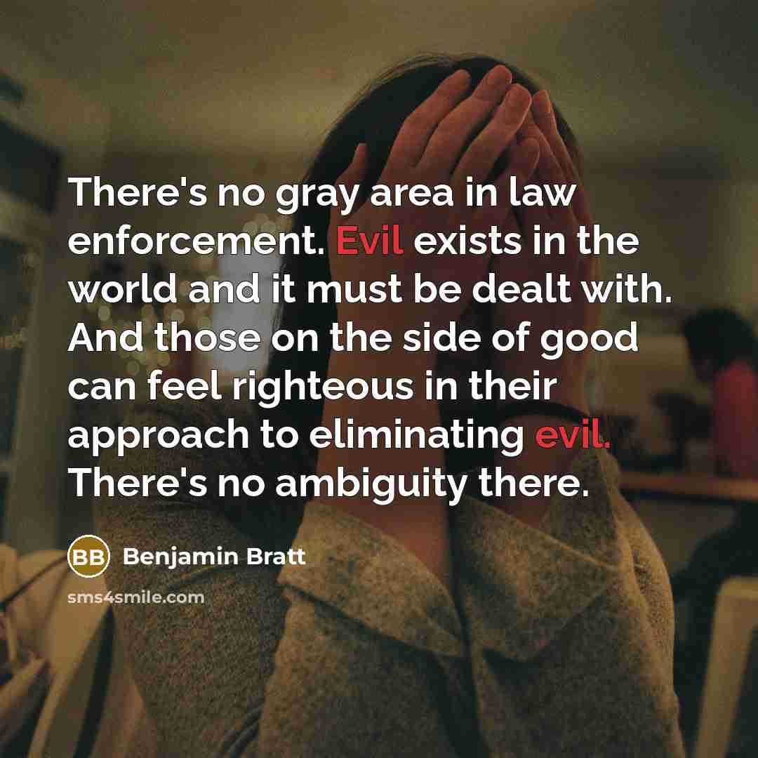 “There's no gray area in law enforcement. Evil exists in…” quote by Benjamin Bratt