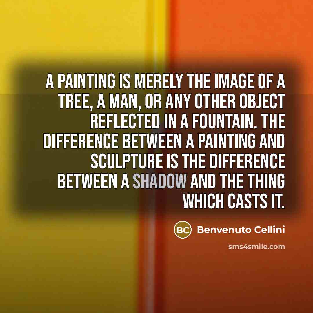 “A painting is merely the image of a tree, a…” quote by Benvenuto Cellini