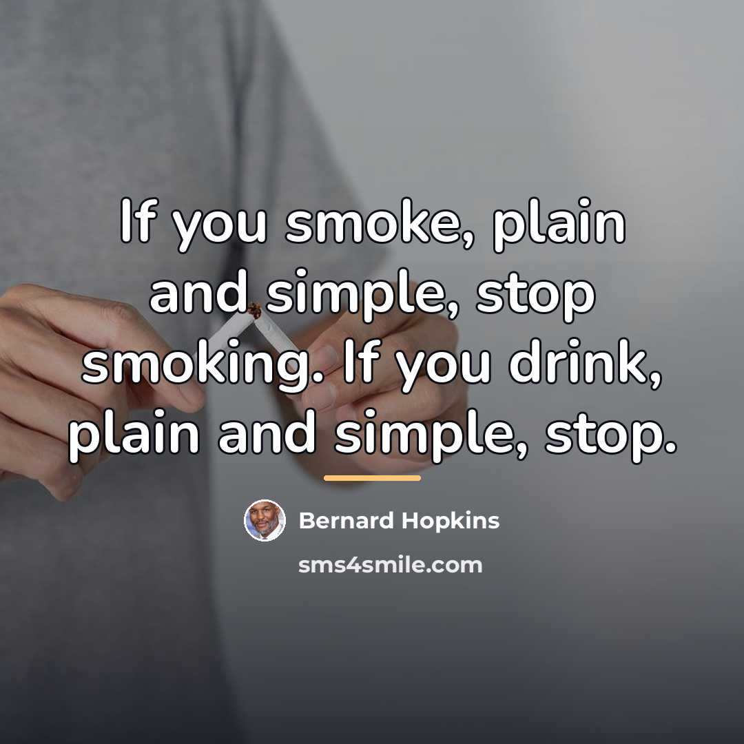 “If you smoke, plain and simple, stop smoking. If you…” quote by Bernard Hopkins