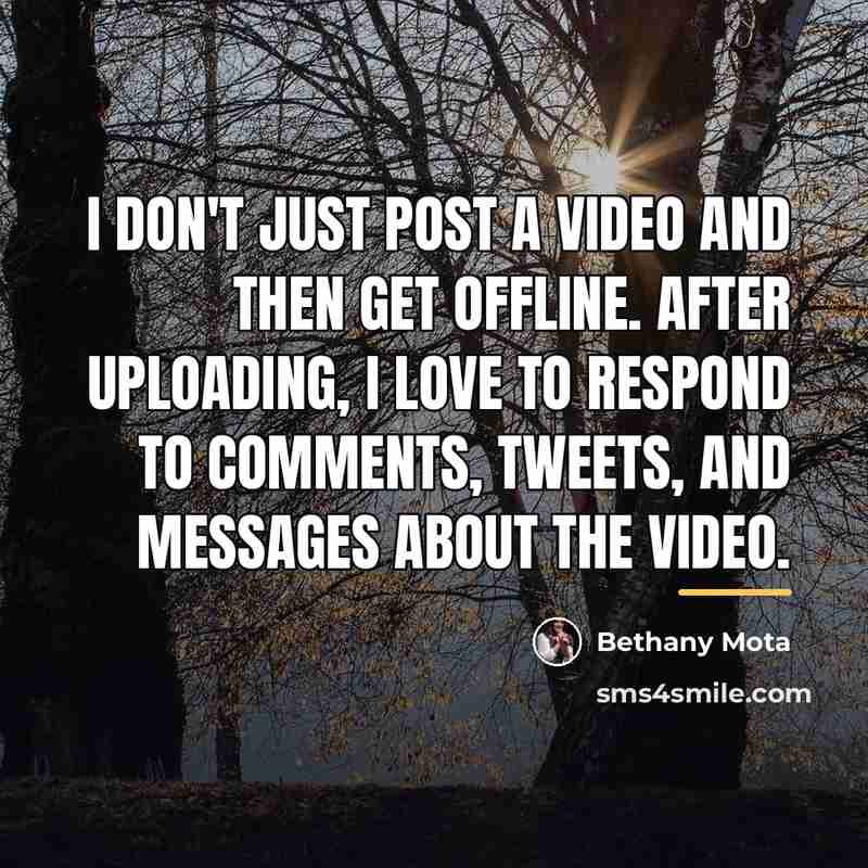 “I don't just post a video and then get offline.…” quote by Bethany Mota