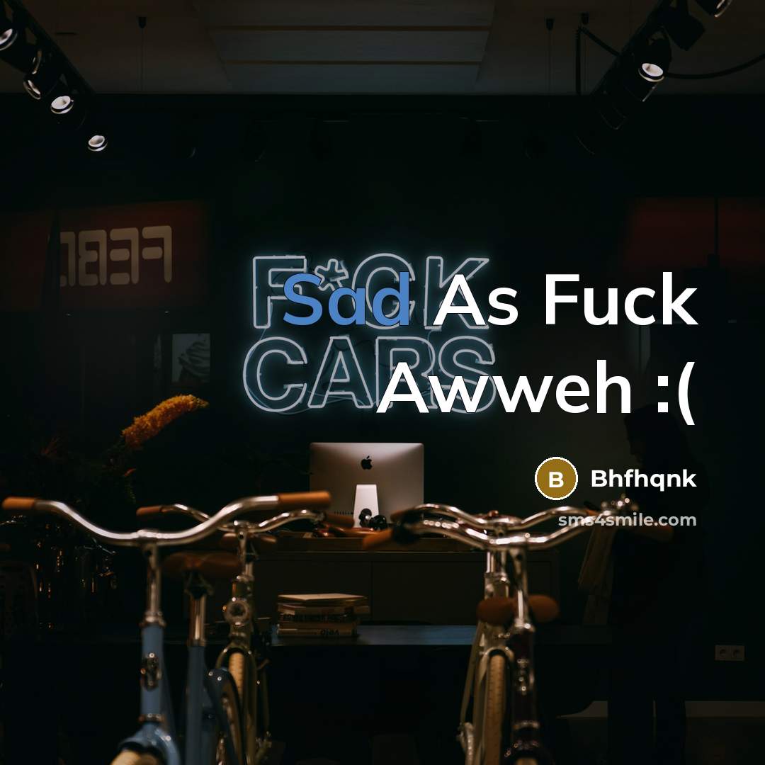 “Sad As Fuck Awweh :(” quote by Bhfhqnk