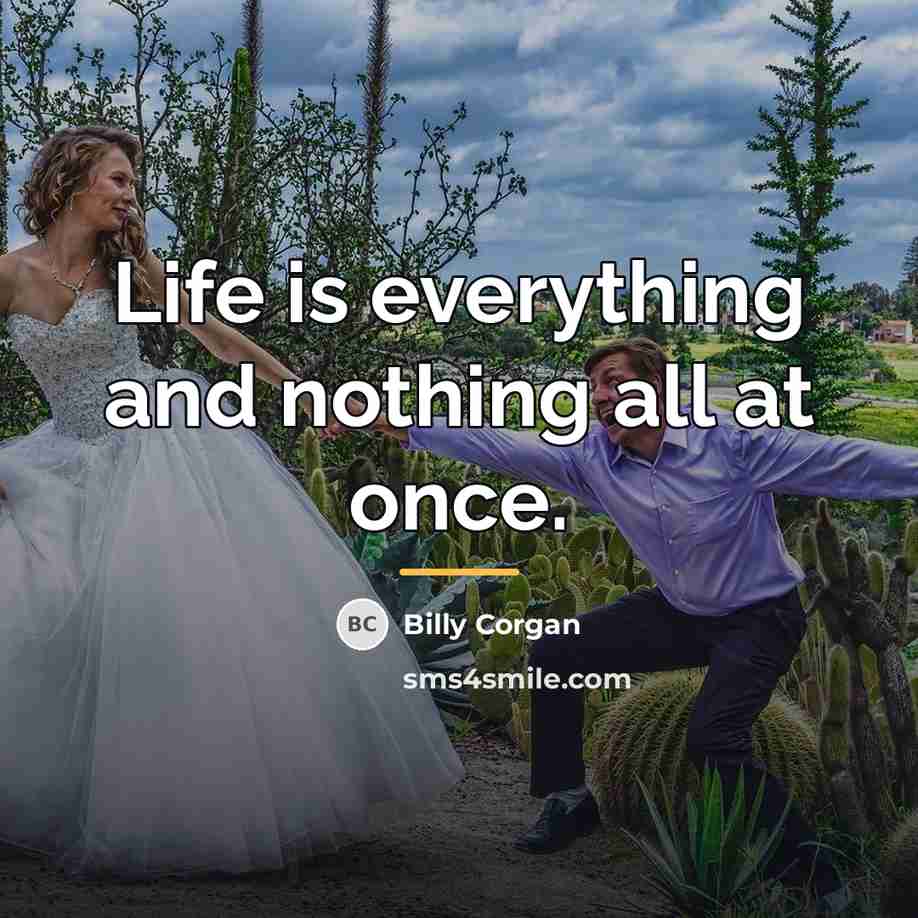 “Life is everything and nothing all at once.…” quote by Billy Corgan