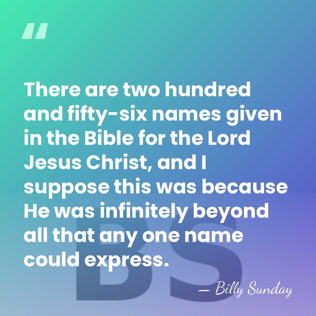 There are two hundred and fifty-six names given in the Bible for&hellip; - Billy Sunday