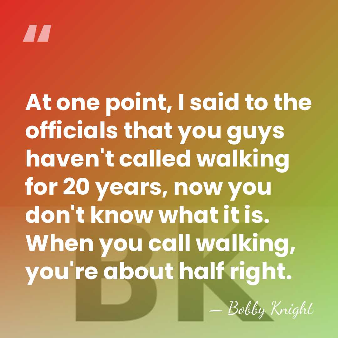 At one point, I said to the officials that you guys haven't&hellip; - Bobby Knight