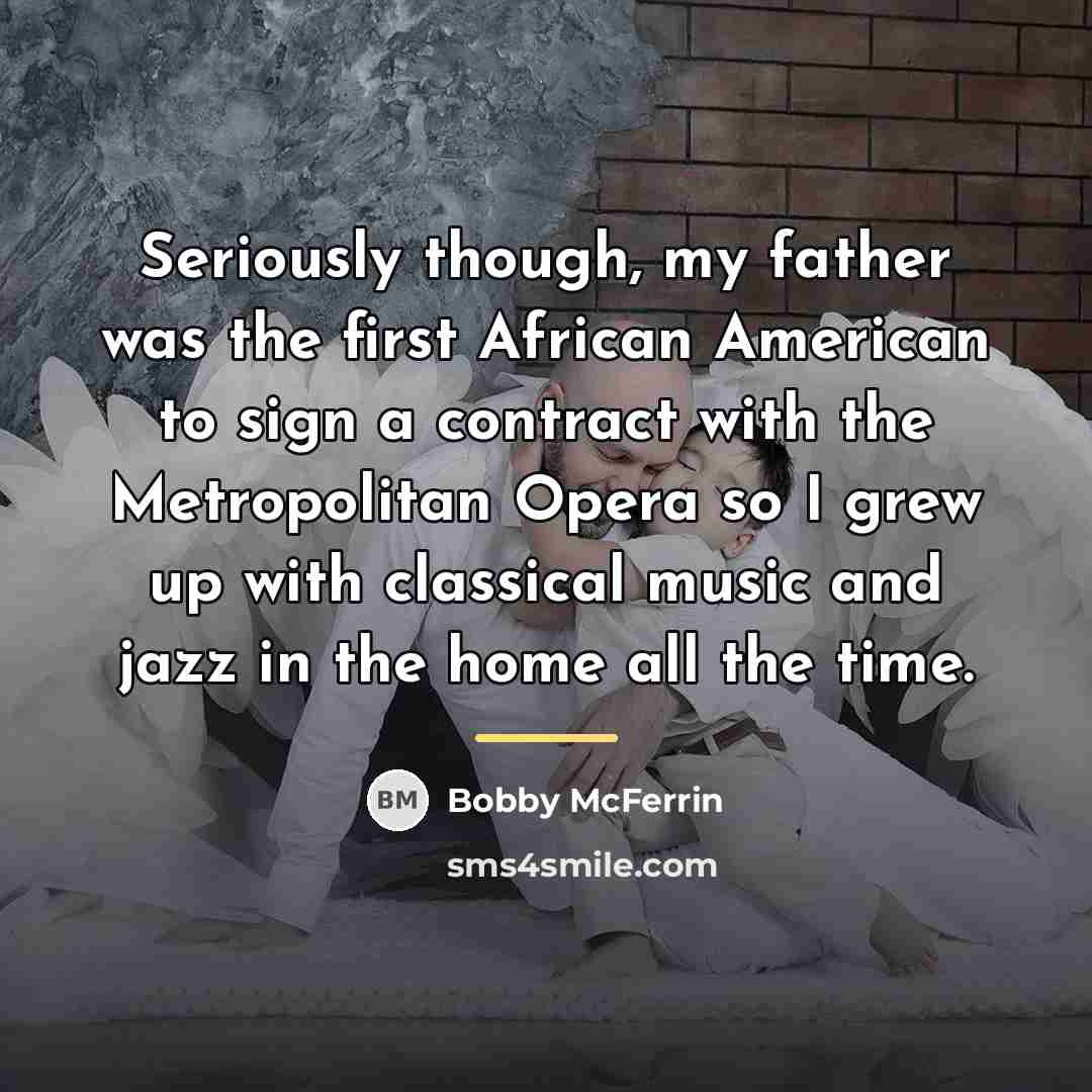 “Seriously though, my father was the first African American to…” quote by Bobby McFerrin