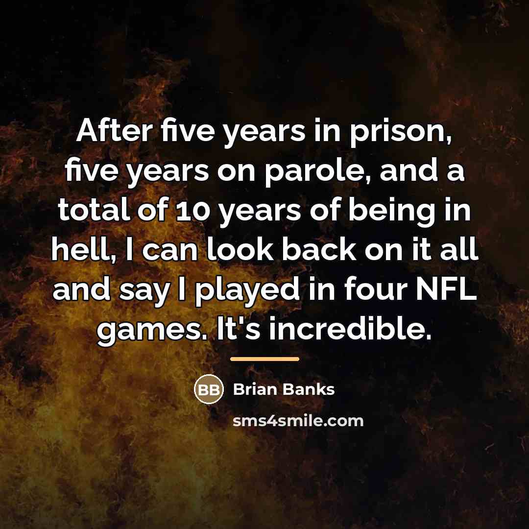 “After five years in prison, five years on parole, and…” quote by Brian Banks