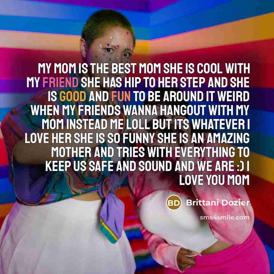 “My mom is the best mom she is cool with…” quote by Brittani Dozier