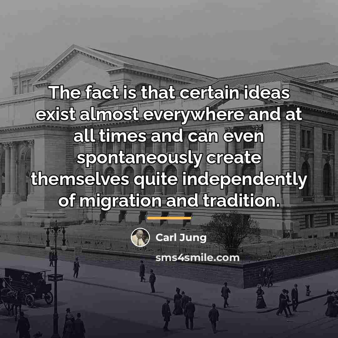 “The fact is that certain ideas exist almost everywhere and…” quote by Carl Jung