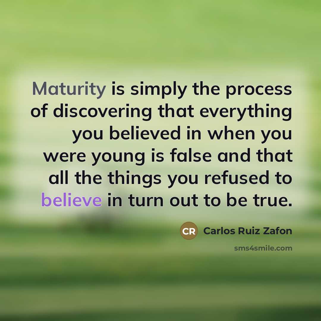 “Maturity is simply the process of discovering that everything you…” quote by Carlos Ruiz Zafon