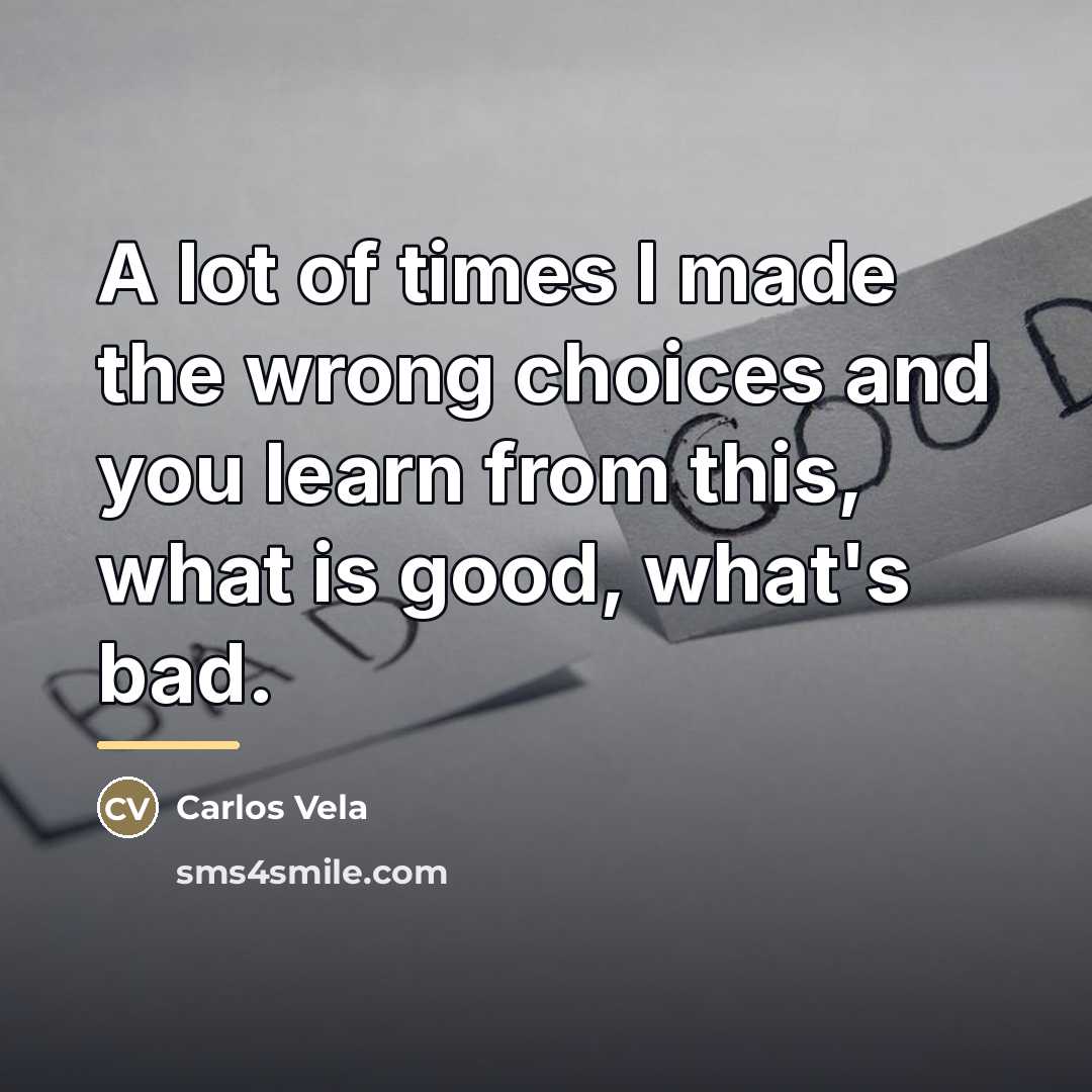 “A lot of times I made the wrong choices and…” quote by Carlos Vela
