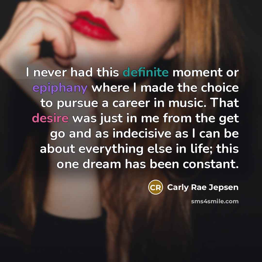 “I never had this definite moment or epiphany where I…” quote by Carly Rae Jepsen