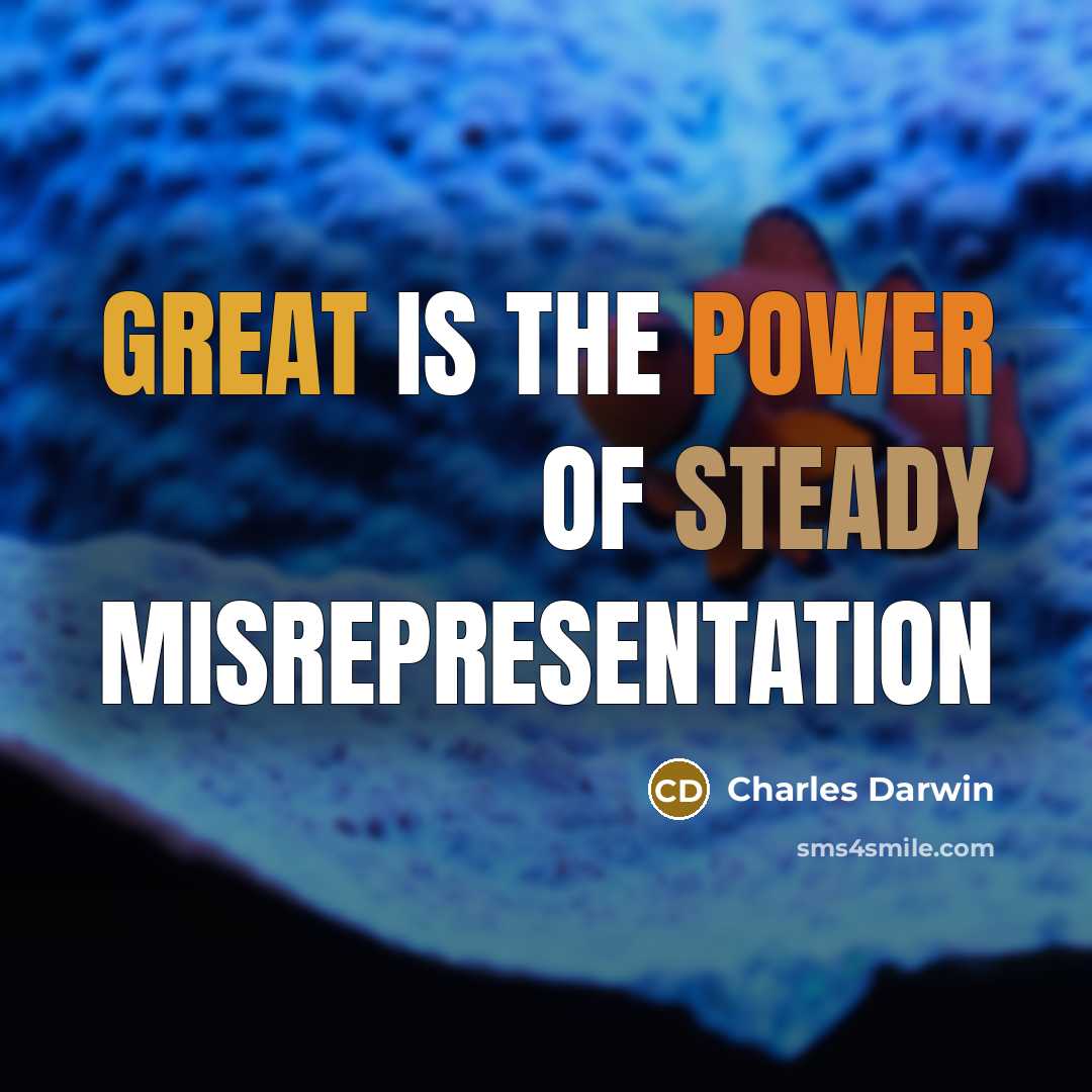 “Great is the power of steady misrepresentation” quote by Charles Darwin