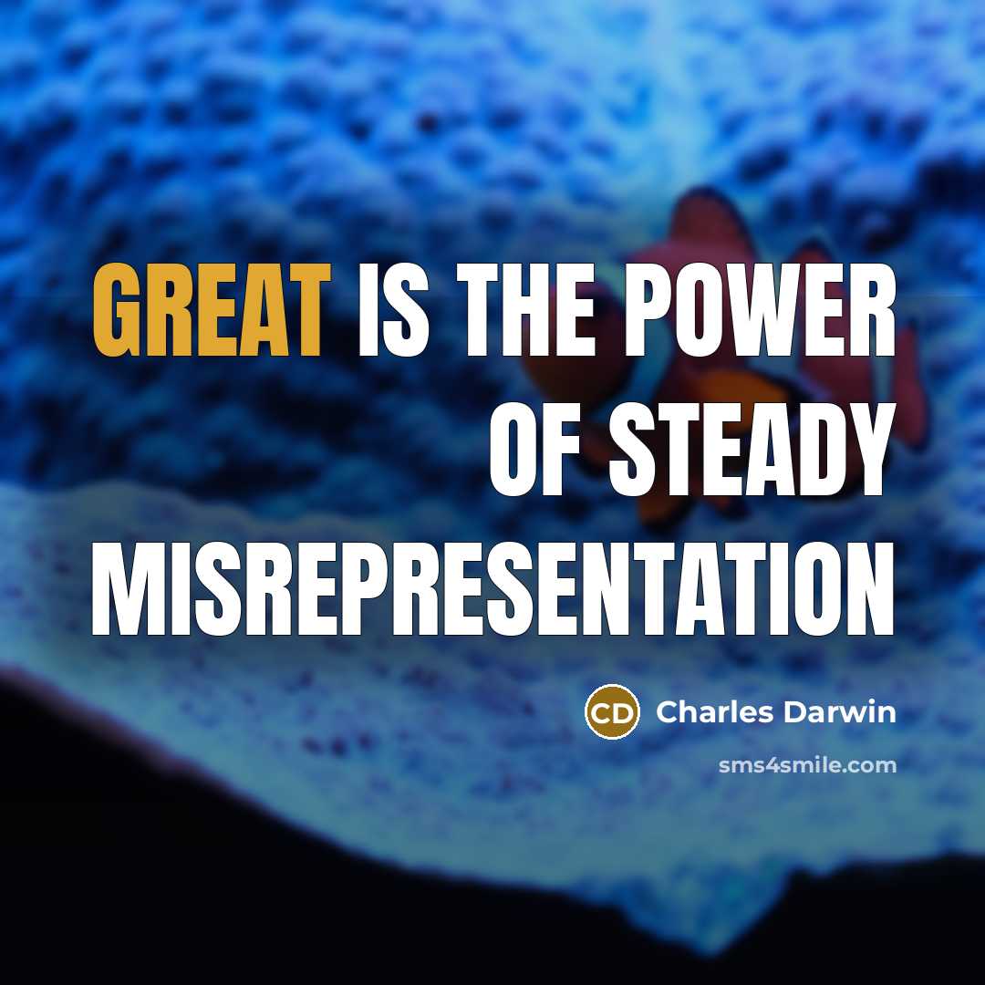 “Great is the power of steady misrepresentation…” quote by Charles Darwin