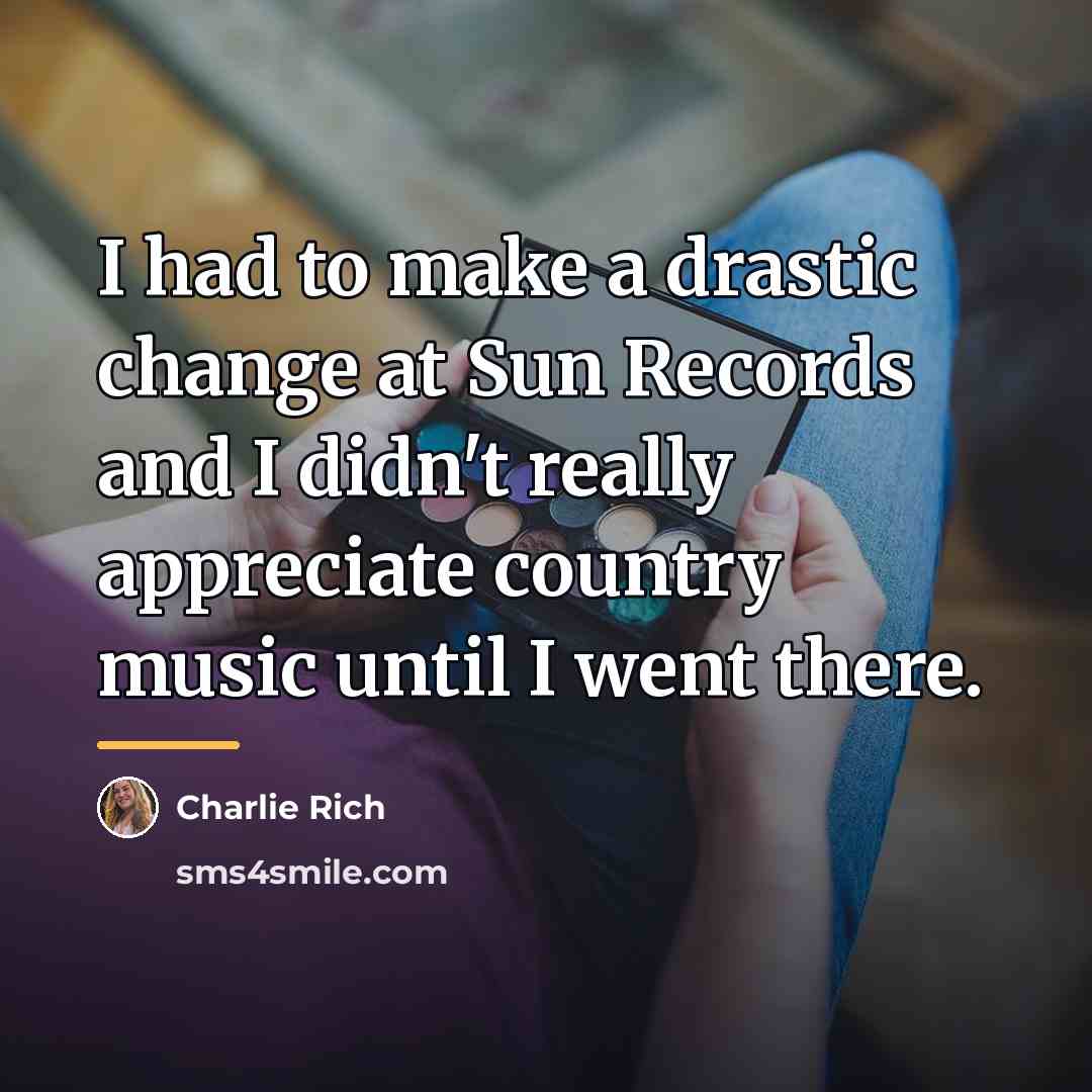 “I had to make a drastic change at Sun Records…” quote by Charlie Rich