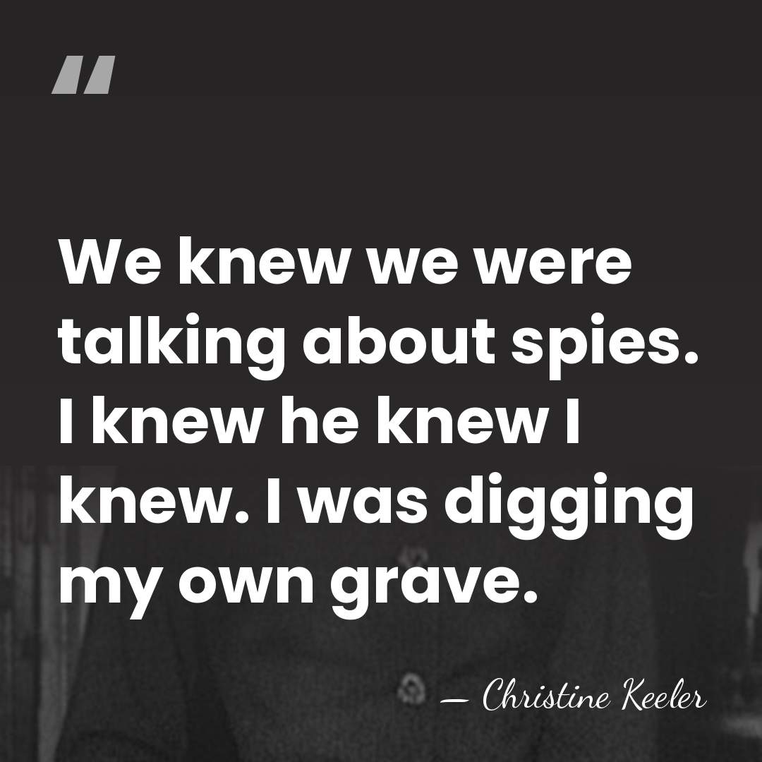 We knew we were talking about spies. I knew he knew I&hellip; - Christine Keeler