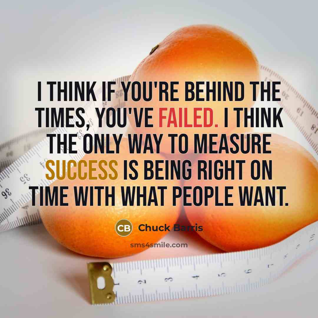 “I think if you're behind the times, you've failed. I…” quote by Chuck Barris