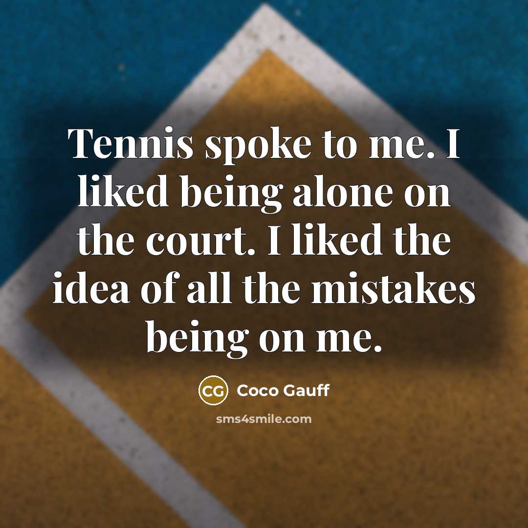 “Tennis spoke to me. I liked being alone on the…” quote by Coco Gauff