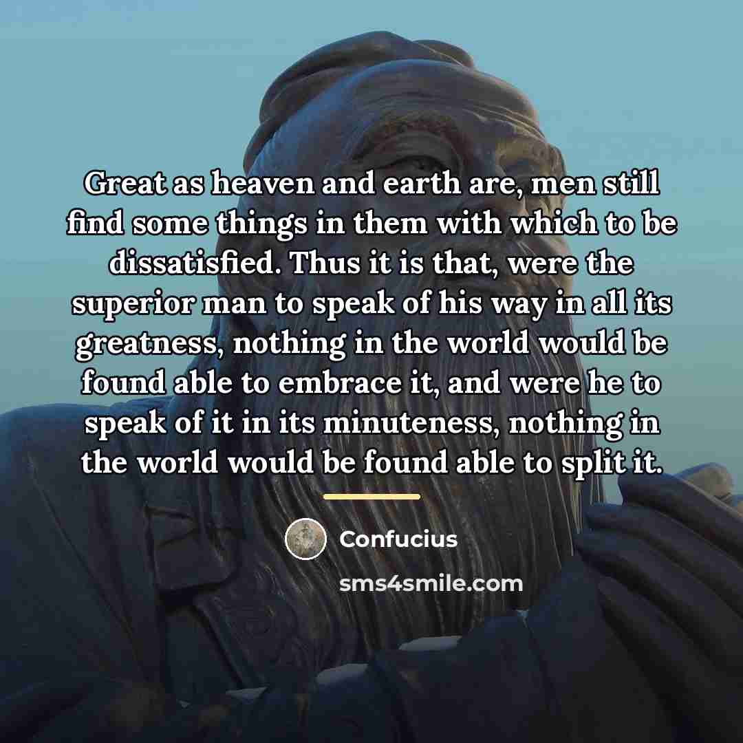 “Great as heaven and earth are, men still find some…” quote by Confucius