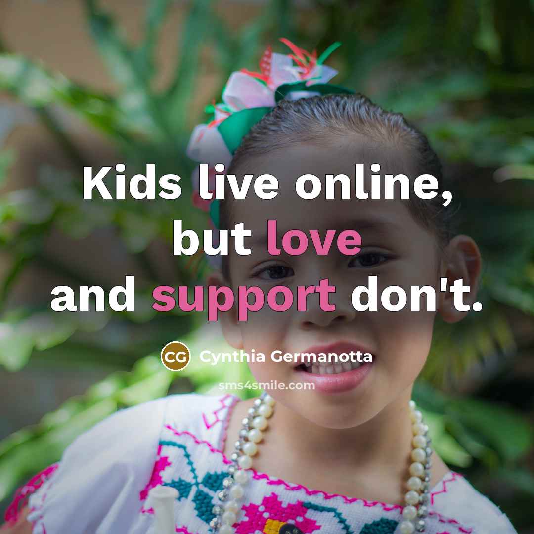 “Kids live online, but love and support don't.…” quote by Cynthia Germanotta