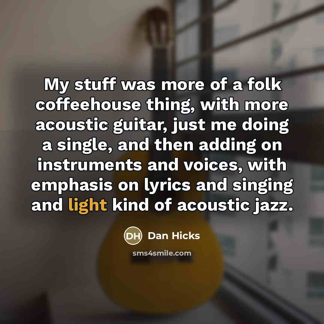 “My stuff was more of a folk coffeehouse thing, with…” quote by Dan Hicks