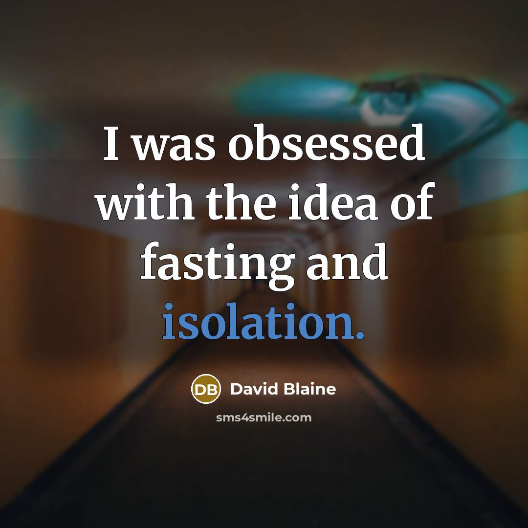 “I was obsessed with the idea of fasting and isolation.…” quote by David Blaine