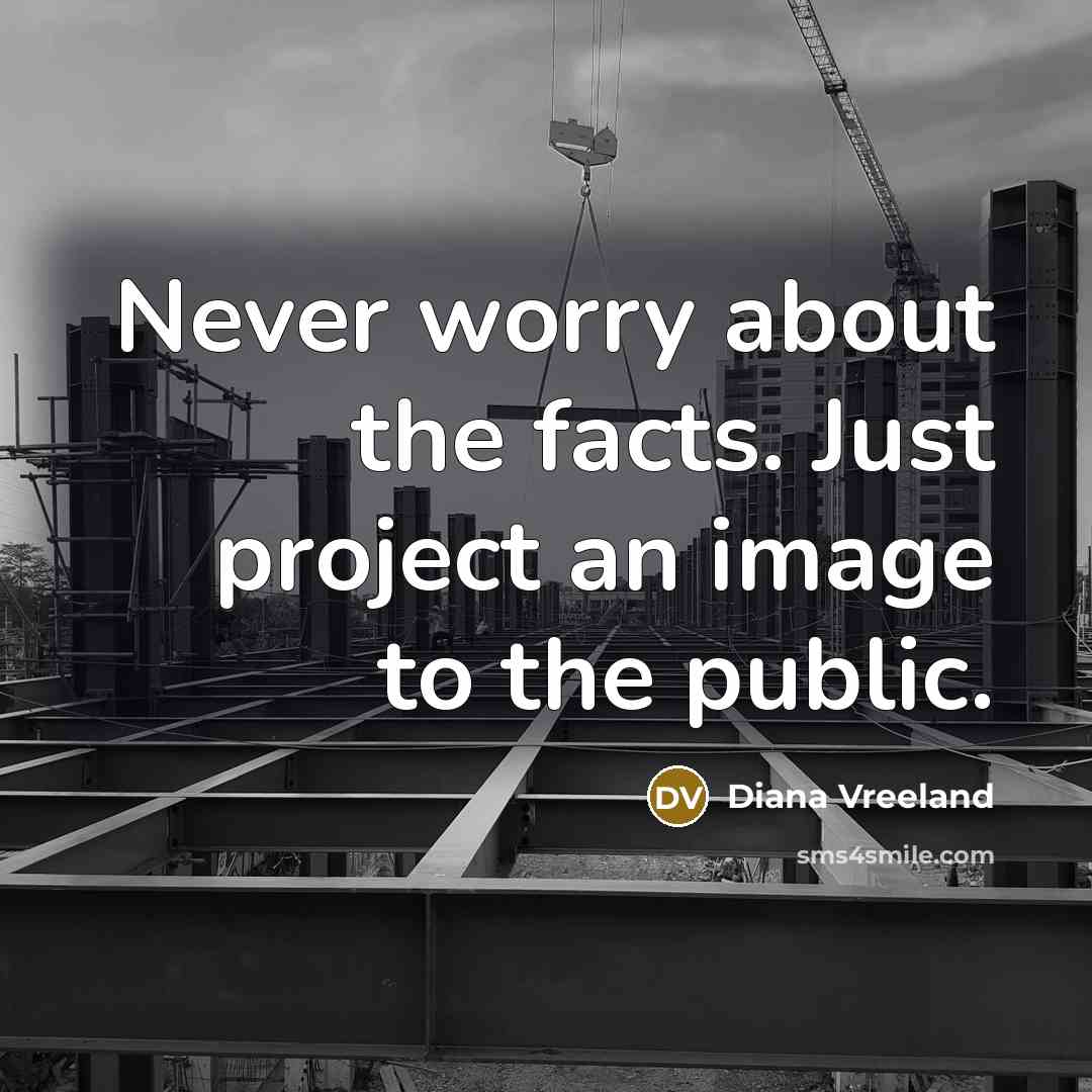 “Never worry about the facts. Just project an image to…” quote by Diana Vreeland