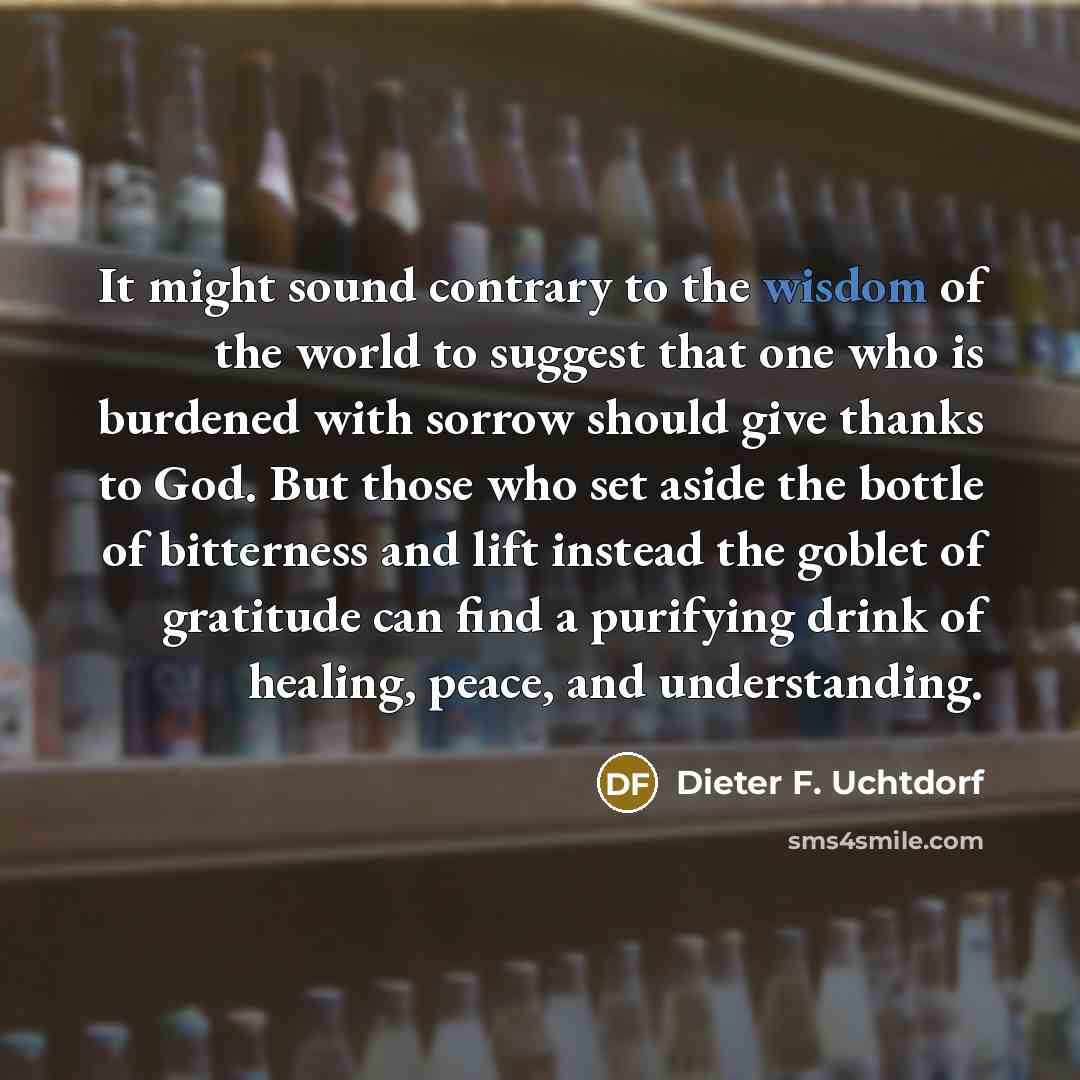 “It might sound contrary to the wisdom of the world…” quote by Dieter F. Uchtdorf