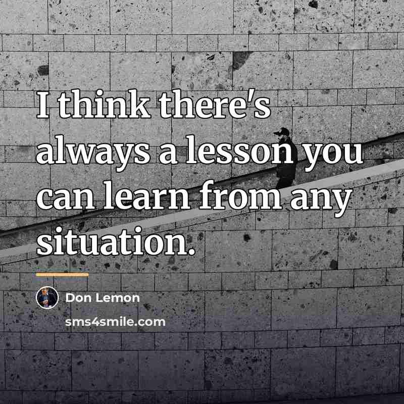 “I think there's always a lesson you can learn from…” quote by Don Lemon