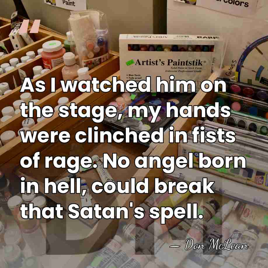 As I watched him on the stage, my hands were clinched in&hellip; - Don McLean