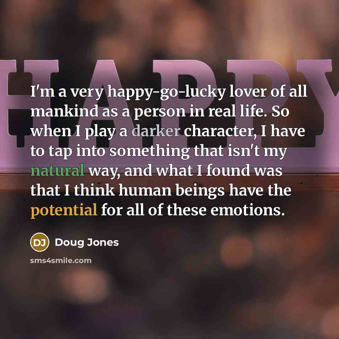 “I'm a very happy-go-lucky lover of all mankind as a…” quote by Doug Jones