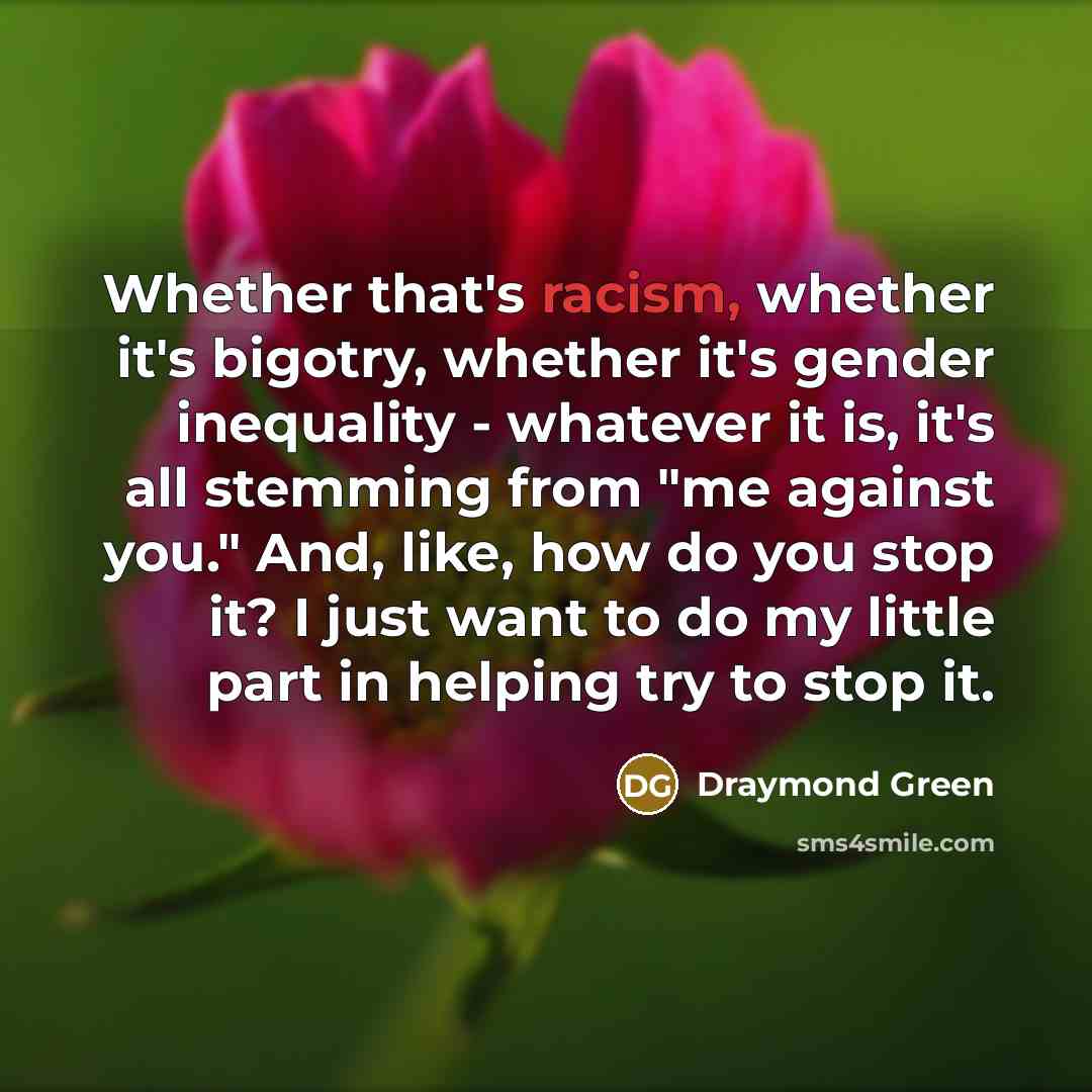 “Whether that's racism, whether it's bigotry, whether it's gender inequality…” quote by Draymond Green