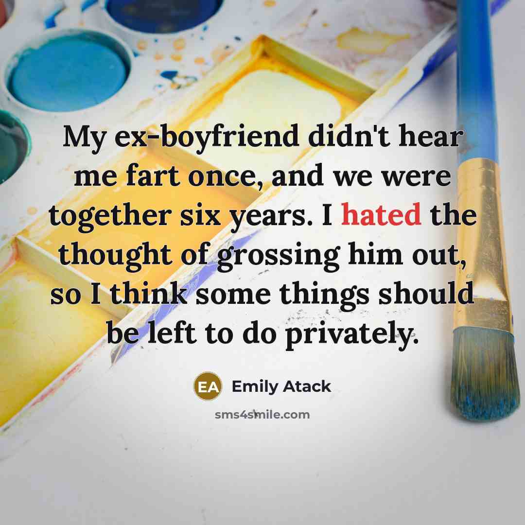 “My ex-boyfriend didn't hear me fart once, and we were…” quote by Emily Atack