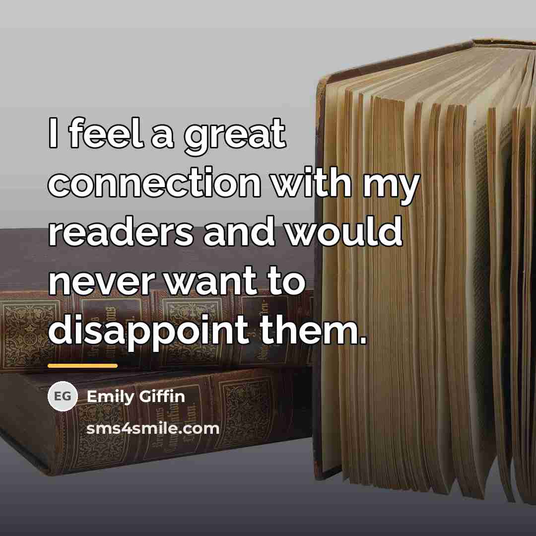 “I feel a great connection with my readers and would…” quote by Emily Giffin