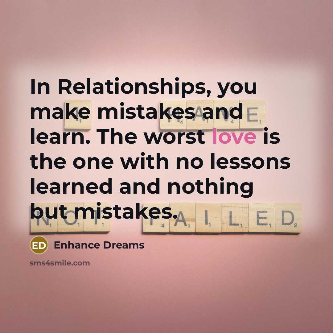 “In Relationships, you make mistakes and learn. The worst love…” quote by Enhance Dreams