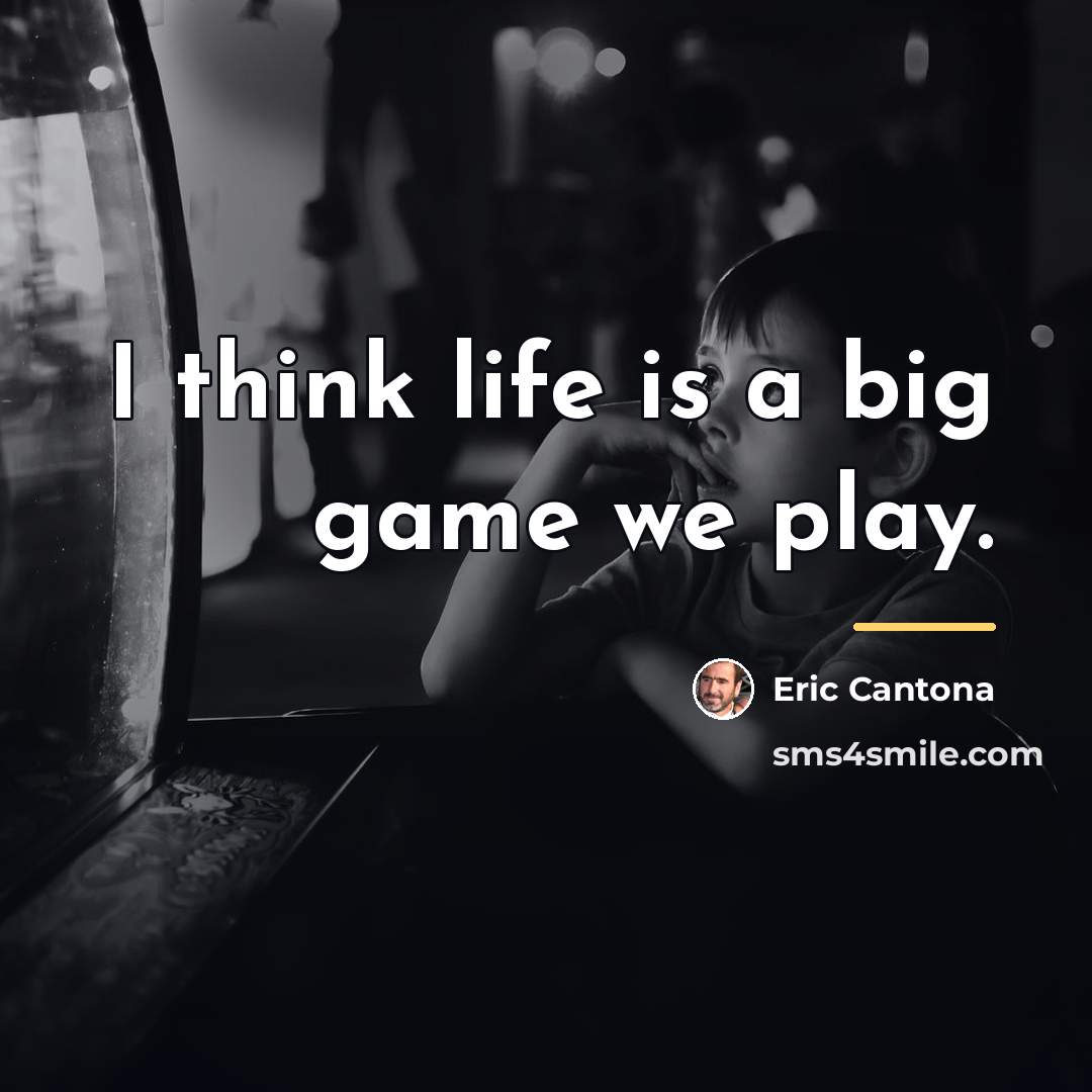 “I think life is a big game we play.…” quote by Eric Cantona