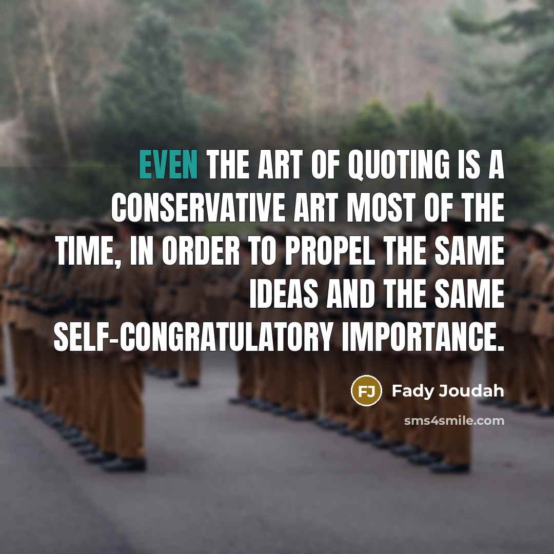 “Even the art of quoting is a conservative art most…” quote by Fady Joudah