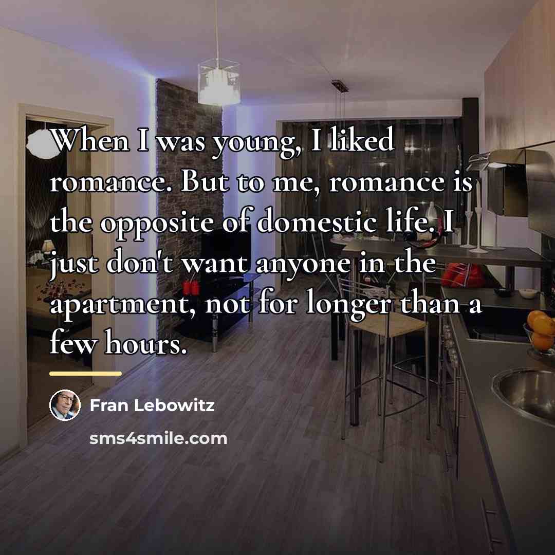 “When I was young, I liked romance. But to me,…” quote by Fran Lebowitz