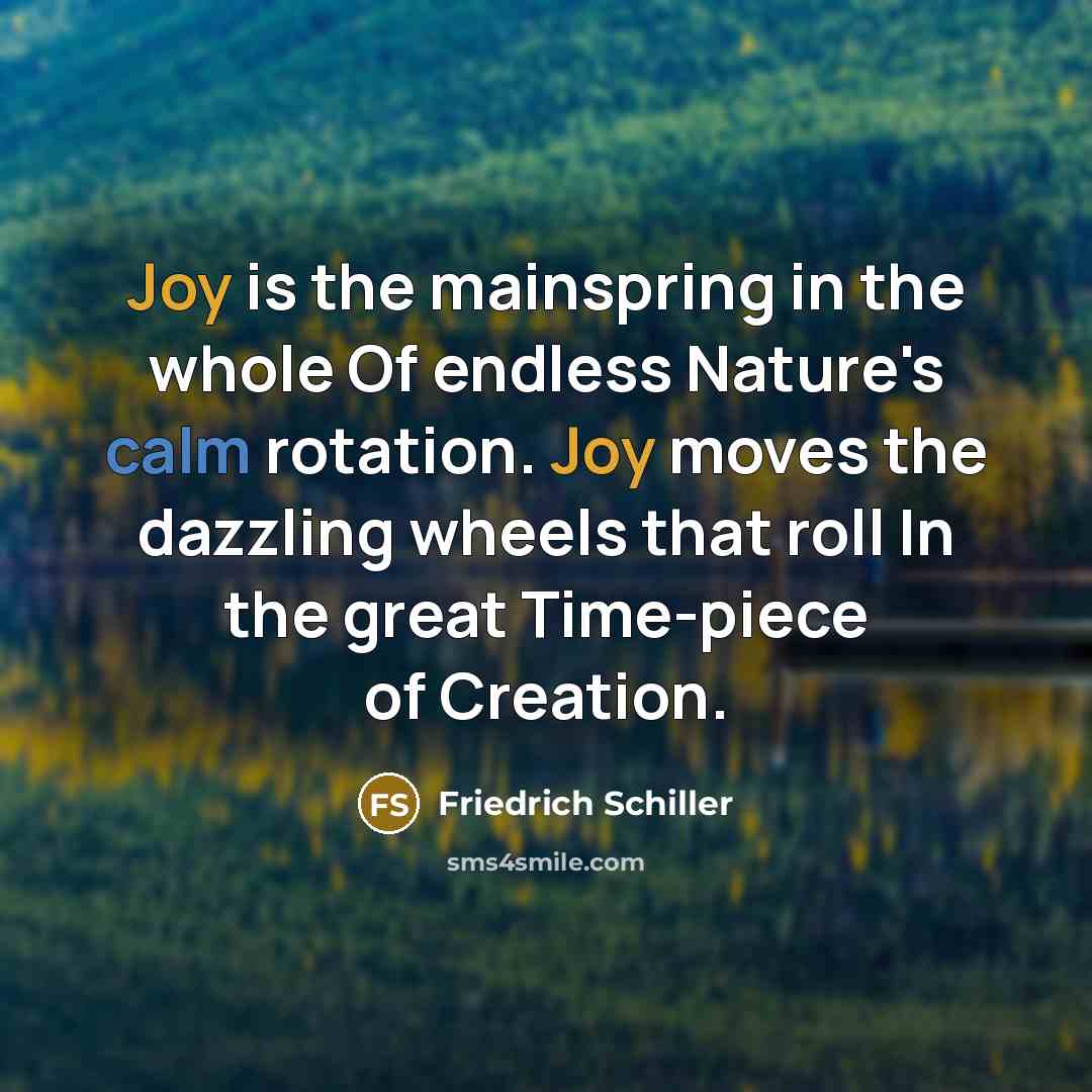 “Joy is the mainspring in the whole Of endless Nature's…” quote by Friedrich Schiller