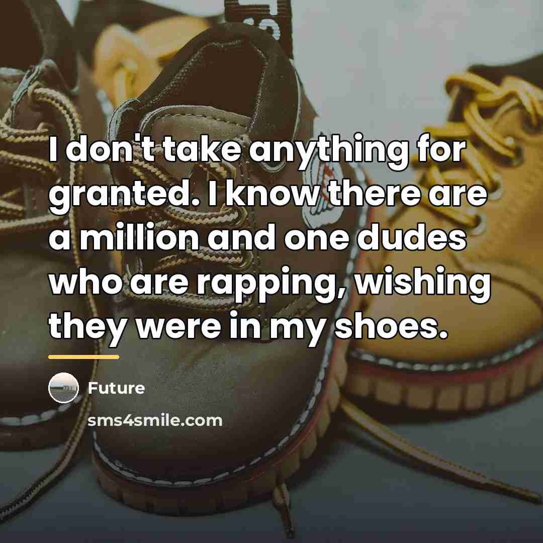 “I don't take anything for granted. I know there are…” quote by Future