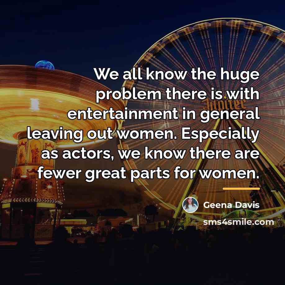 “We all know the huge problem there is with entertainment…” quote by Geena Davis