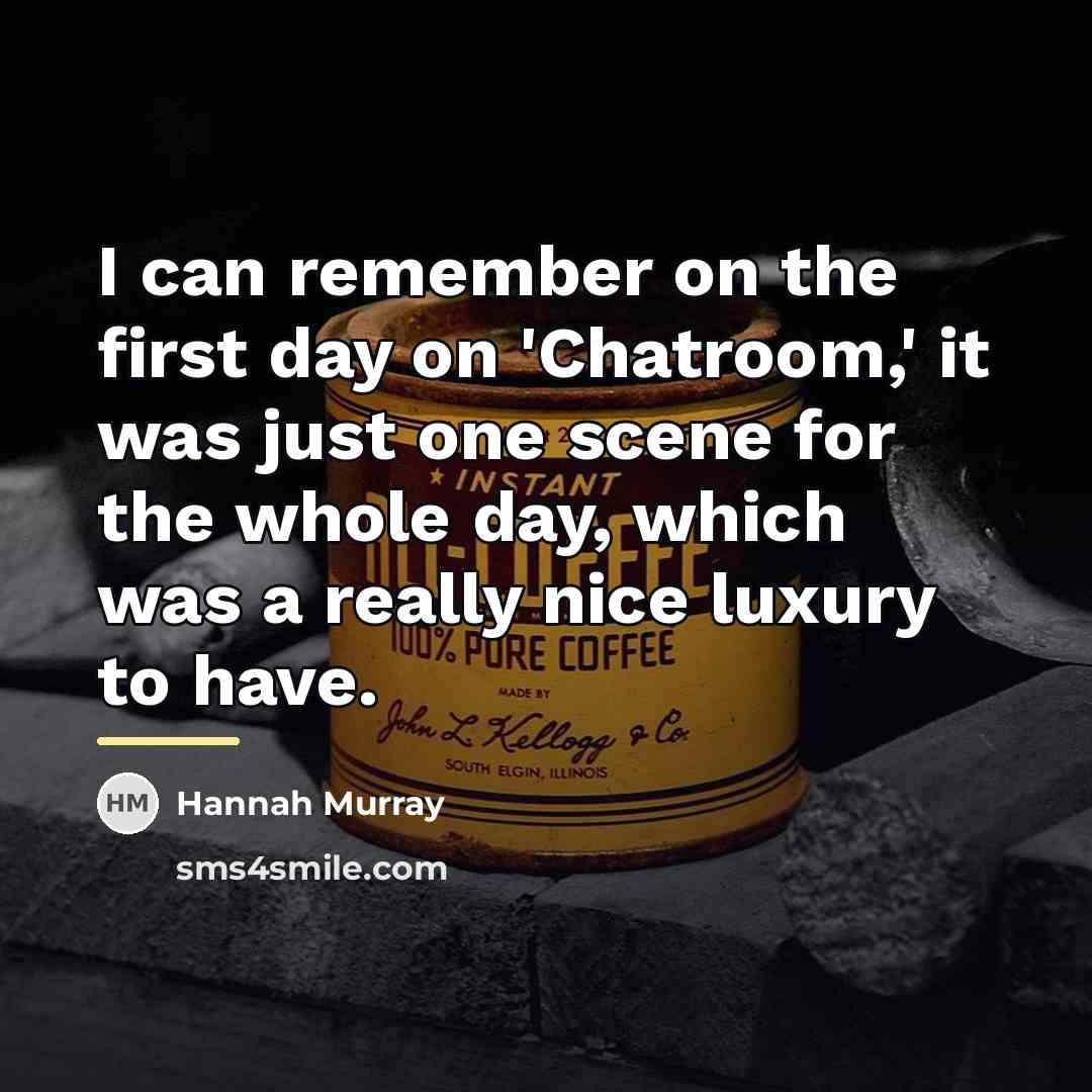 “I can remember on the first day on 'Chatroom,' it…” quote by Hannah Murray