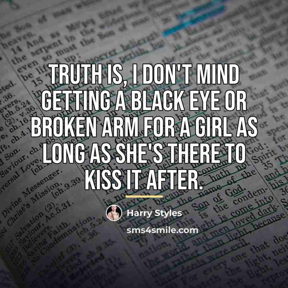 “Truth is, I don't mind getting a black eye or…” quote by Harry Styles