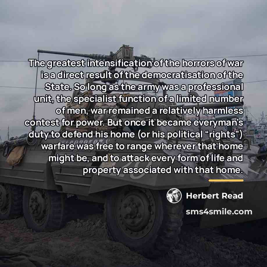 “The greatest intensification of the horrors of war is a…” quote by Herbert Read