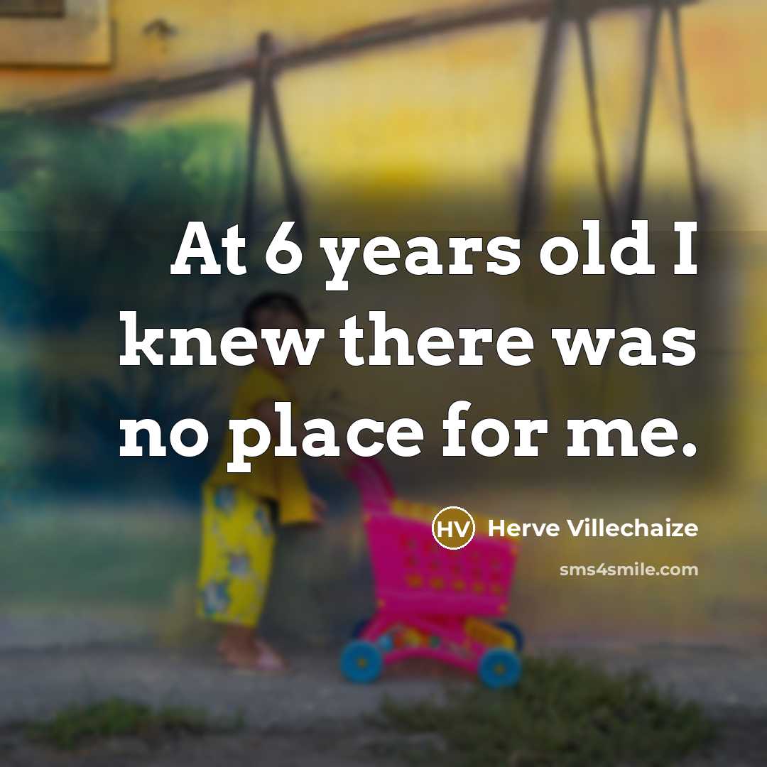 “At 6 years old I knew there was no place for me.” quote by Herve Villechaize