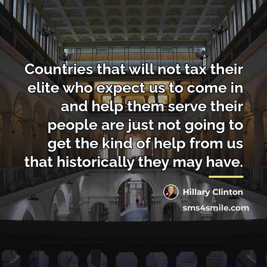 “Countries that will not tax their elite who expect us…” quote by Hillary Clinton