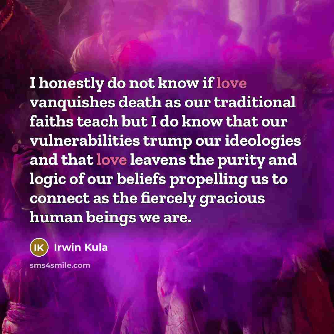 “I honestly do not know if love vanquishes death as…” quote by Irwin Kula