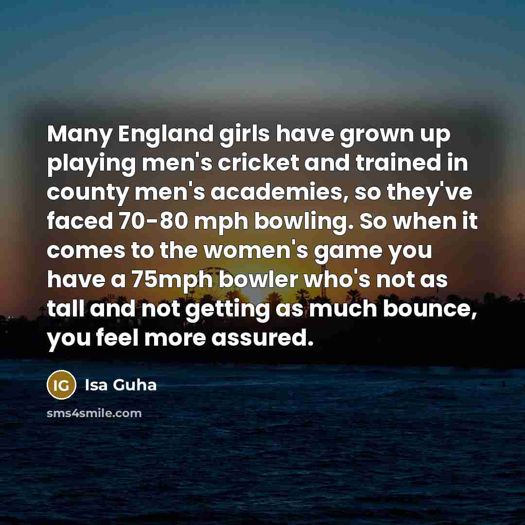 “Many England girls have grown up playing men's cricket and…” quote by Isa Guha